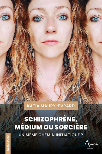 Schizophèrene, médium ou sorcière - Katia Maury-Evrard - Aluna