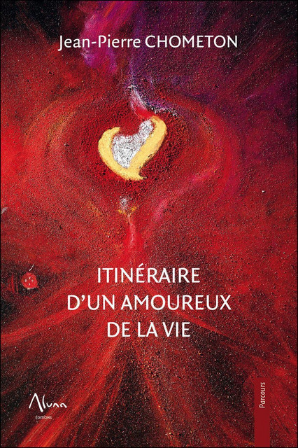 Itinéraire d'un amoureux de la vie - Jean-Pierre Chometon - Aluna