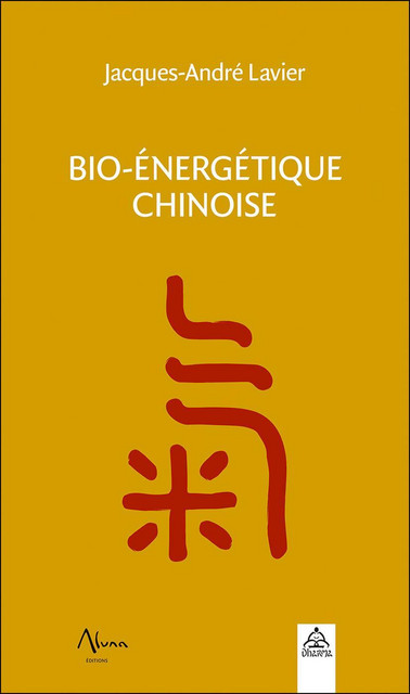 Bio-énergétique chinoise - Jacques-André Lavier - Aluna