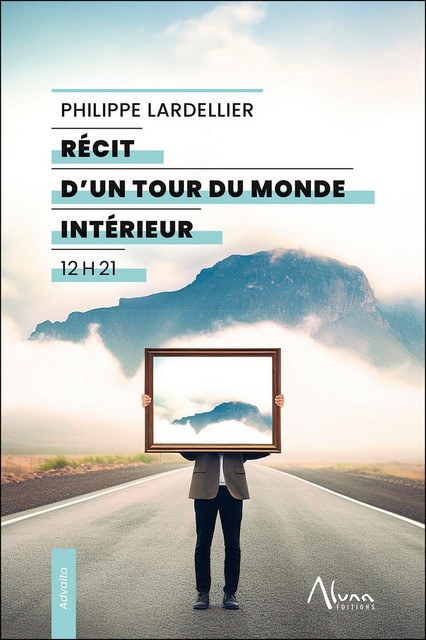 Récit d’un tour du monde intérieur - Philippe Lardellier - Aluna